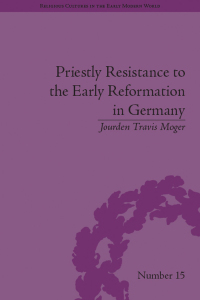 Cover image: Priestly Resistance to the Early Reformation in Germany 1st edition 9781848934542