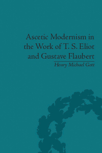 Imagen de portada: Ascetic Modernism in the Work of T S Eliot and Gustave Flaubert 1st edition 9781138663022