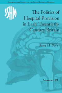 Omslagafbeelding: The Politics of Hospital Provision in Early Twentieth-Century Britain 1st edition 9781848934337