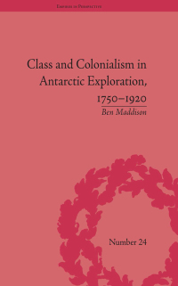 Cover image: Class and Colonialism in Antarctic Exploration, 1750–1920 1st edition 9781138703698