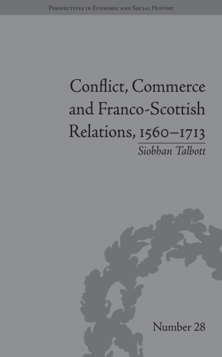 Immagine di copertina: Conflict, Commerce and Franco-Scottish Relations, 1560–1713 1st edition 9781138662254