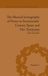 Cover image: The Musical Iconography of Power in Seventeenth-Century Spain and Her Territories 1st edition 9781138664746