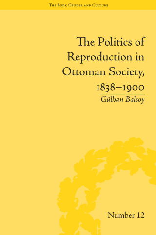 Imagen de portada: The Politics of Reproduction in Ottoman Society, 1838–1900 1st edition 9781138662001