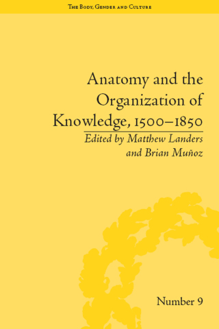 Cover image: Anatomy and the Organization of Knowledge, 1500-1850 1st edition 9781848933217