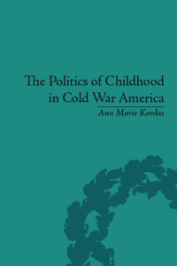 Imagen de portada: The Politics of Childhood in Cold War America 1st edition 9781138661899