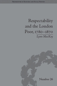 Imagen de portada: Respectability and the London Poor, 1780–1870 1st edition 9781848932814