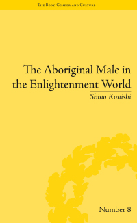 Omslagafbeelding: The Aboriginal Male in the Enlightenment World 1st edition 9781138661677