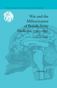 Cover image: War and the Militarization of British Army Medicine, 1793-1830 1st edition 9781138661592