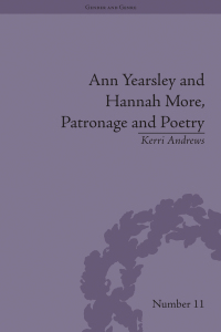 Cover image: Ann Yearsley and Hannah More, Patronage and Poetry 1st edition 9781138664470