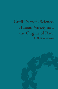 Cover image: Until Darwin, Science, Human Variety and the Origins of Race 1st edition 9781138661448