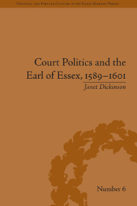 Cover image: Court Politics and the Earl of Essex, 1589–1601 1st edition 9781138664395