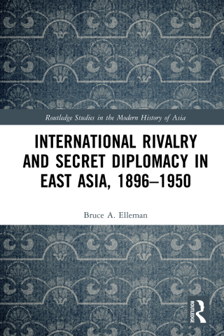 Cover image: International Rivalry and Secret Diplomacy in East Asia, 1896-1950 1st edition 9780367777166