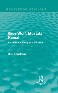 Titelbild: Grey Wolf-- Mustafa Kemal 1st edition 9781138999558