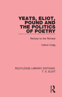 Imagen de portada: Yeats, Eliot, Pound and the Politics of Poetry 1st edition 9781138999343