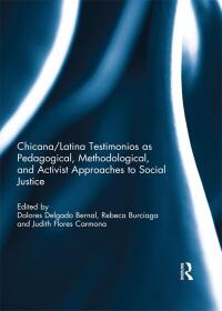 Cover image: Chicana/Latina Testimonios as Pedagogical, Methodological, and Activist Approaches to Social Justice 1st edition 9781138302389