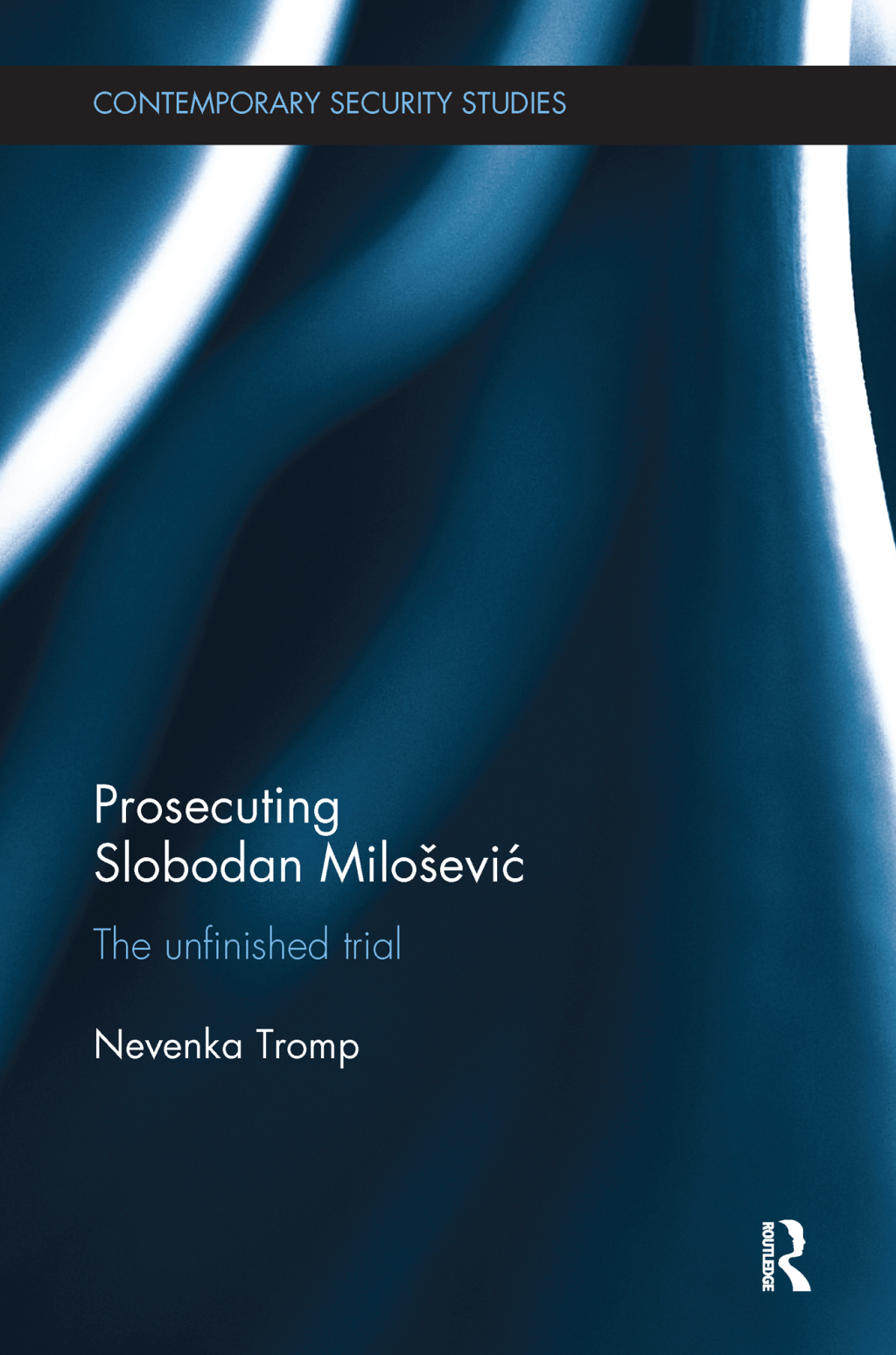 Prosecuting Slobodan Milošević The Unfinished Trial 1st Edition