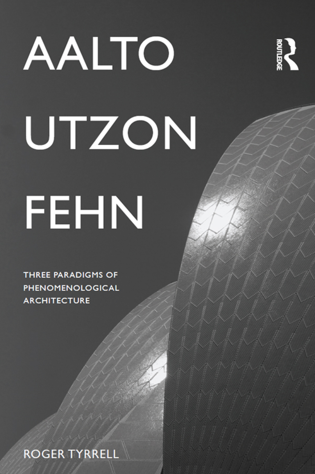 Aalto, Utzon, Fehn Three Paradigms of Phenomenological Architecture 1st Edition