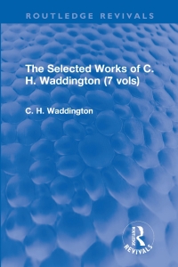 Cover image: The Selected Works of C. H. Waddington (7 vols) 1st edition 9781138959484