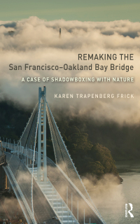 Cover image: Remaking the San Francisco-Oakland Bay Bridge 1st edition 9781138209329