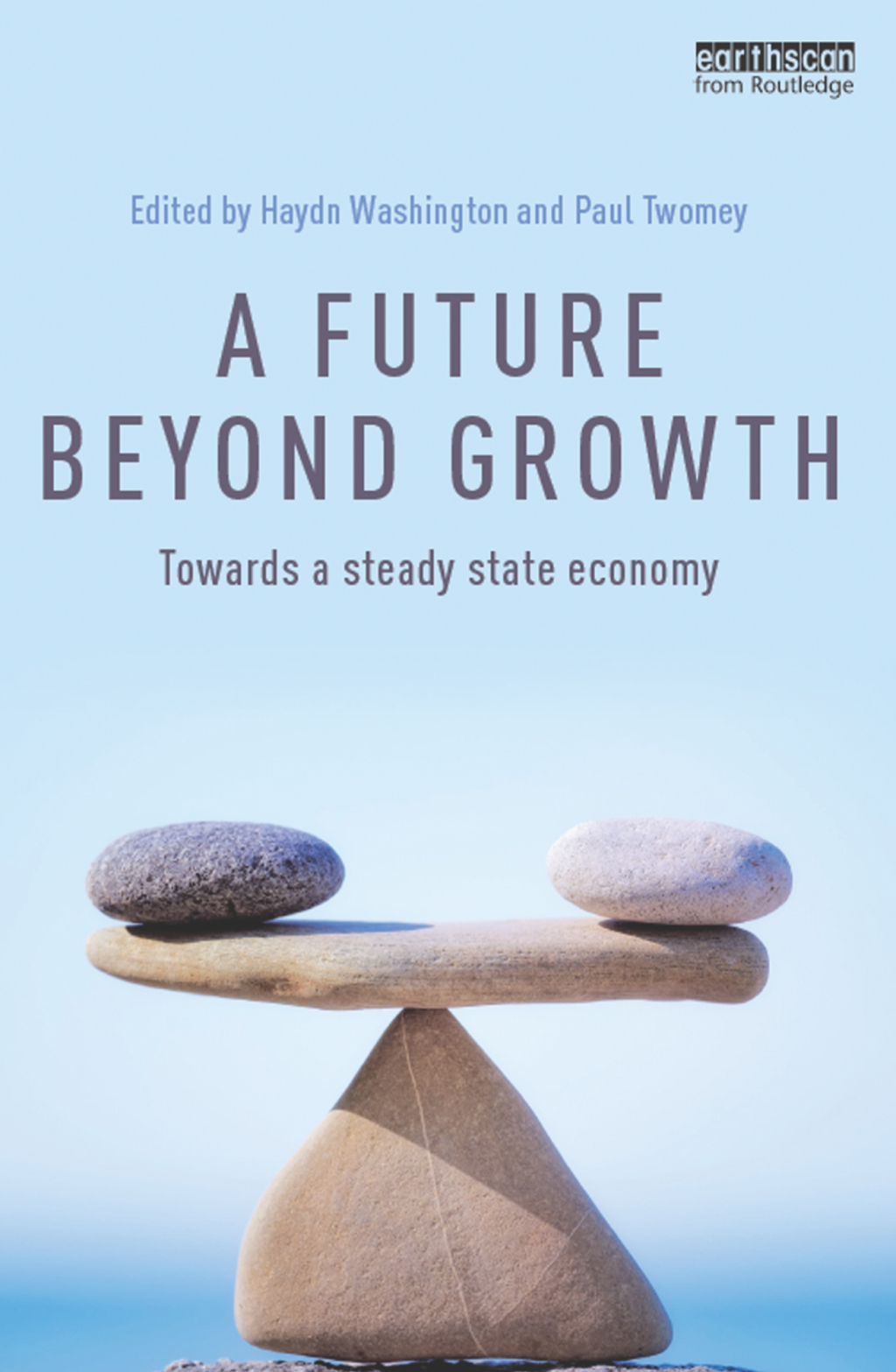A Future Beyond Growth Towards a steady state economy 1st Edition