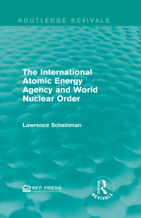 Cover image: The International Atomic Energy Agency and World Nuclear Order 1st edition 9781138952287