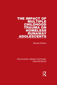 Cover image: The Impact of Multiple Childhood Trauma on Homeless Runaway Adolescents 1st edition 9781138951846