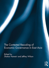 Omslagafbeelding: The Contested Rescaling of Economic Governance in East Asia 1st edition 9781138099081
