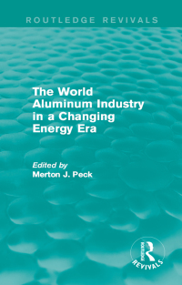 Cover image: The World Aluminum Industry in a Changing Energy Era 1st edition 9781138948068