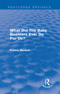 صورة الغلاف: What Did The Baby Boomers Ever Do For Us? 1st edition 9781138947436