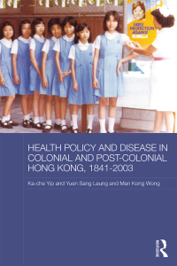 Imagen de portada: Health Policy and Disease in Colonial and Post-Colonial Hong Kong, 1841-2003 1st edition 9781138943575