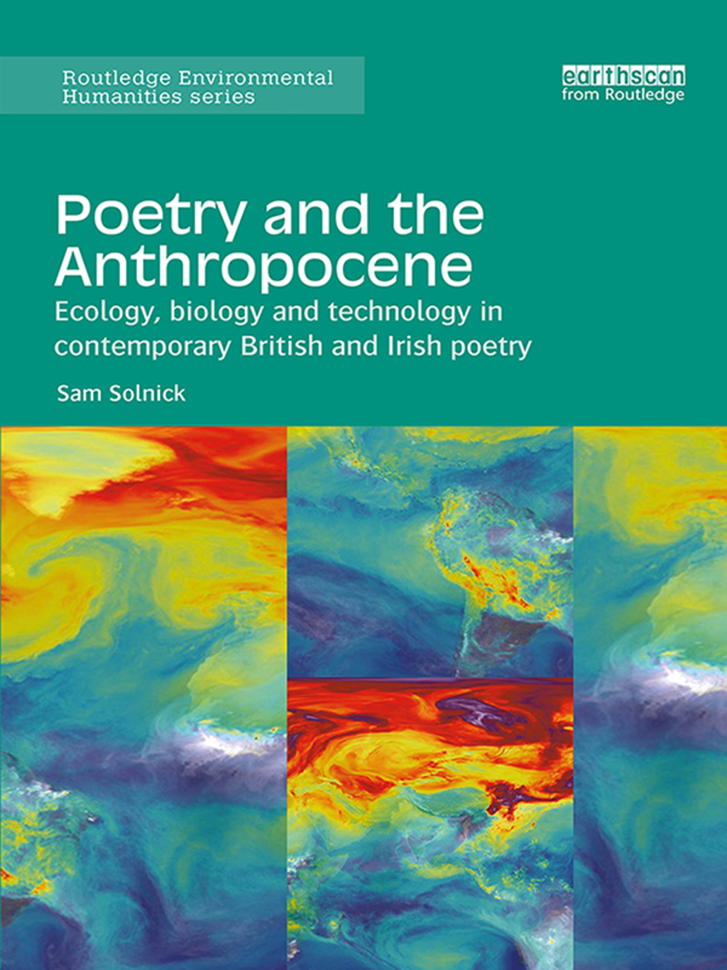 Poetry and the Anthropocene Ecology, biology and technology in contemporary British and Irish poetry 1st Edition