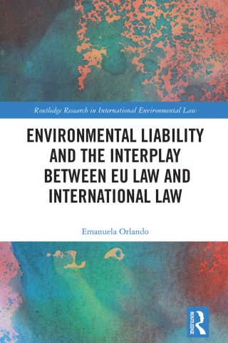 Cover image: Environmental Liability and the Interplay between EU Law and International Law 1st edition 9781138936669