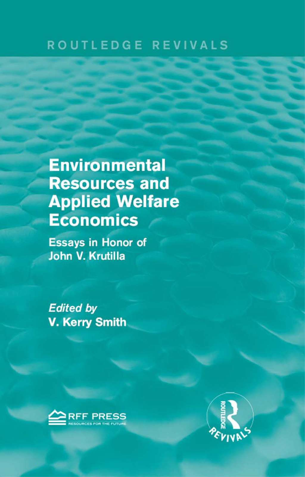 Environmental Resources and Applied Welfare Economics Essays in Honor of John V. Krutilla 1st Edition