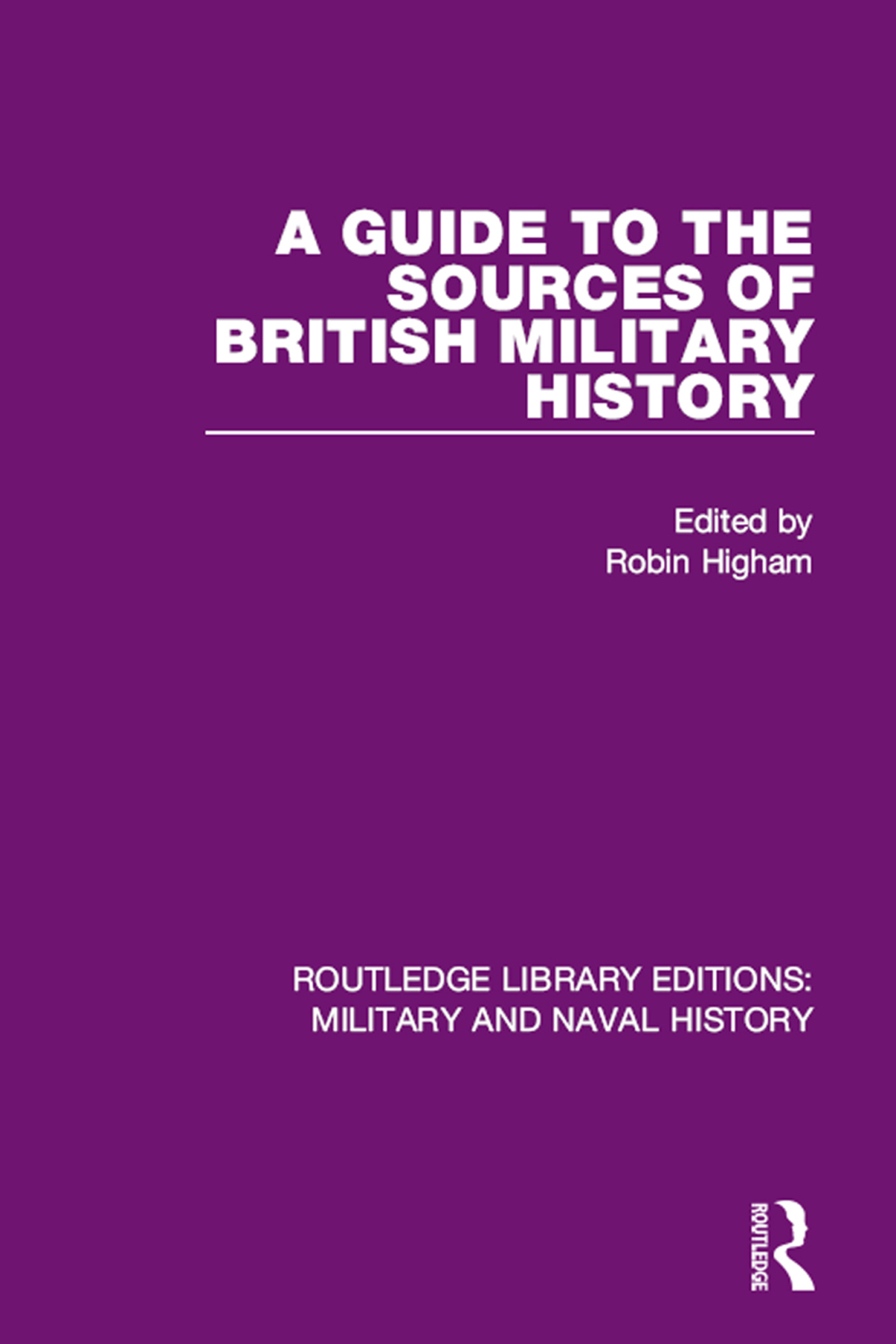 A Guide to the Sources of British Military History 1st Edition