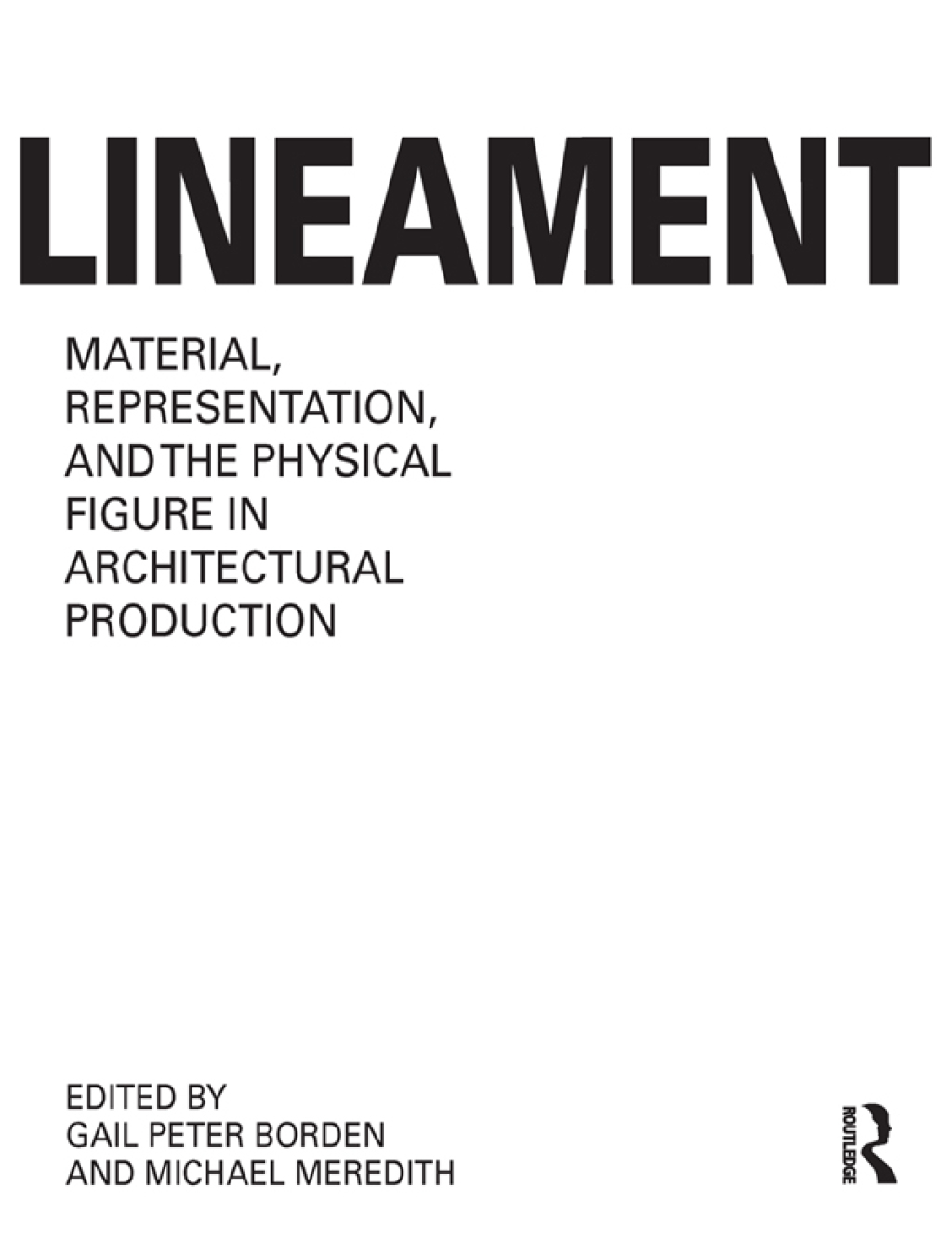 Lineament: Material, Representation and the Physical Figure in Architectural Production 1st Edition