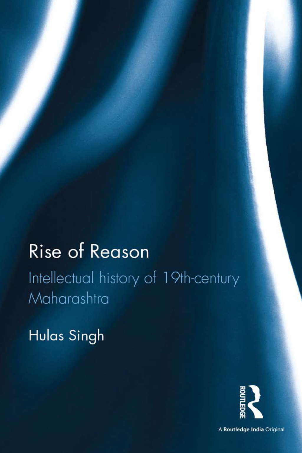 Rise of Reason Intellectual history of 19th-century Maharashtra 1st Edition
