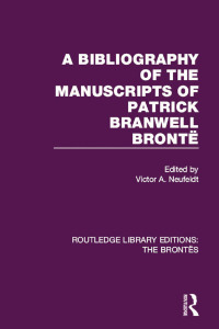 Omslagafbeelding: The Bibliography of the Manuscripts of Patrick Branwell Brontë 1st edition 9781138929487