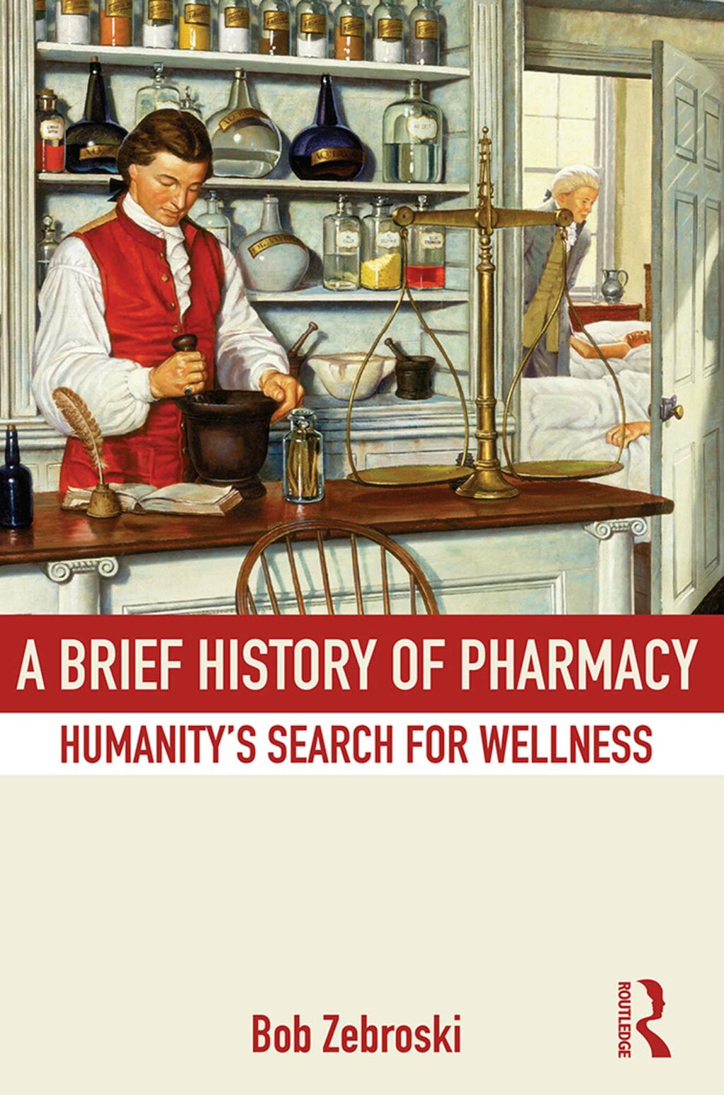 A Brief History of Pharmacy Humanity’s Search for Wellness 1st Edition