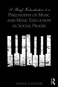 Omslagafbeelding: A Brief Introduction to A Philosophy of Music and Music Education as Social Praxis 1st edition 9781138921238
