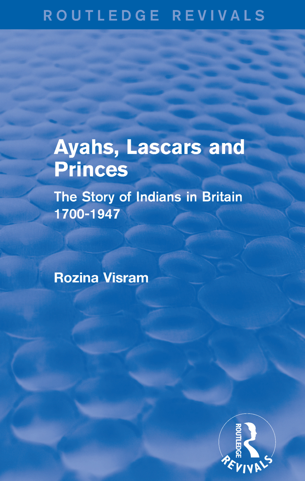 Ayahs, Lascars and Princes The Story of Indians in Britain 1700-1947 1st Edition