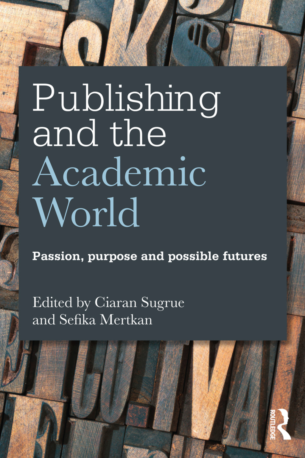 Publishing and the Academic World Passion, purpose and possible futures 1st Edition