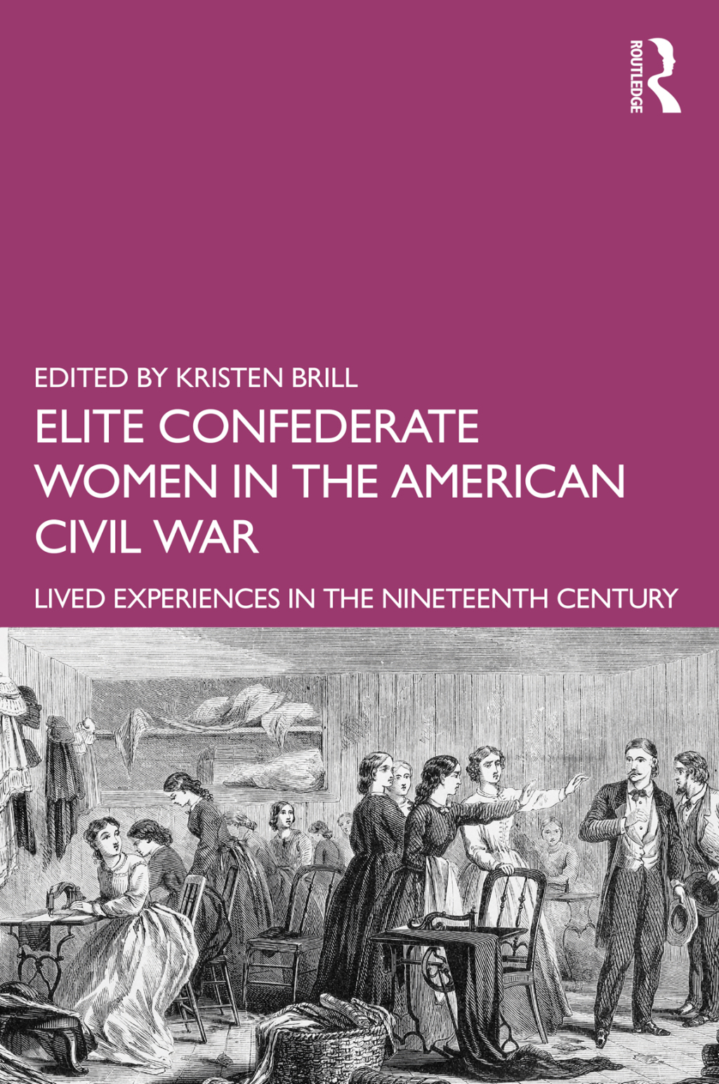Elite Confederate Women in the American Civil War Lived Experiences in the Nineteenth Century 1st Edition