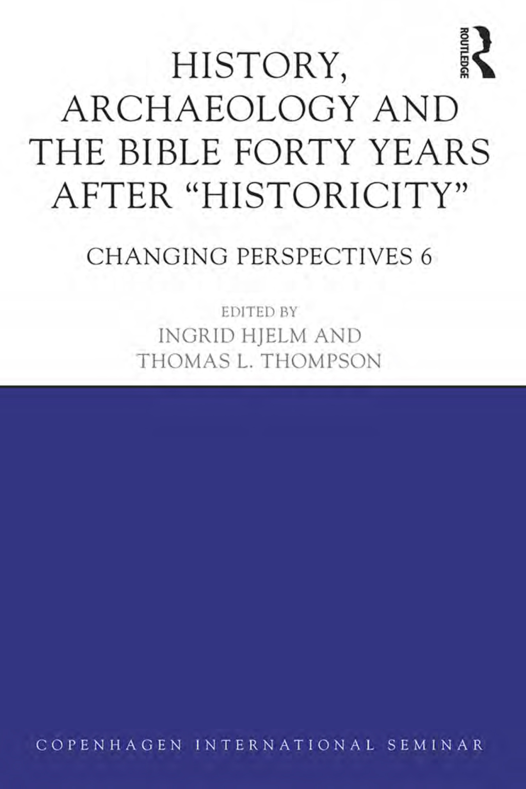 History, Archaeology and The Bible Forty Years After Historicity Changing Perspectives 6 1st Edition