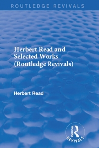 صورة الغلاف: Herbert Read and Selected Works 1st edition 9781138914070