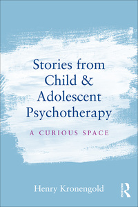صورة الغلاف: Stories from Child & Adolescent Psychotherapy 1st edition 9781138912878