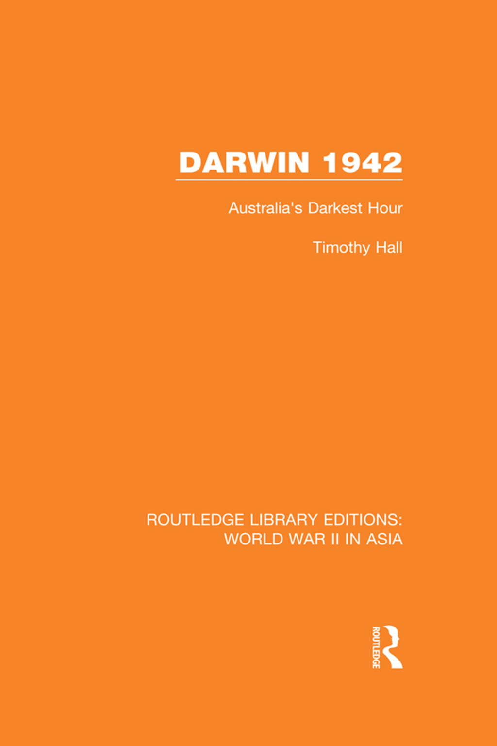 Darwin 1942 (RLE World War II in Asia) Australia’s Darkest Hour 1st Edition