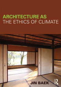 Cover image: Architecture as the Ethics of Climate 1st edition 9780415623490