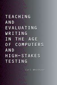Omslagafbeelding: Teaching and Evaluating Writing in the Age of Computers and High-Stakes Testing 1st edition 9780805847994