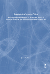 Titelbild: Twentieth Century China: An Annotated Bibliography of Reference Works in Chinese, Japanese and Western Languages 1st edition 9780765603951