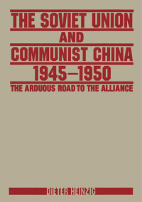 Cover image: The Soviet Union and Communist China 1945-1950: The Arduous Road to the Alliance 1st edition 9780765607850